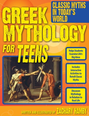 Greek Mythology for Teens: Classic Myths in Today's World (Grades 7-12) by Hamby, Zachary