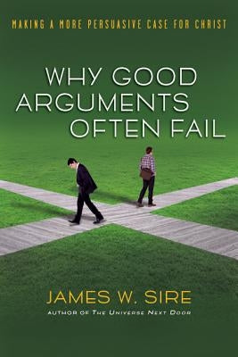 Why Good Arguments Often Fail: Making a More Persuasive Case for Christ Paperback IVP Books