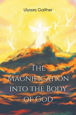 The Magnification Into the Body of God by Gaither, Ulysses