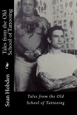 Tales from the Old School of Tattooing by Hobden, Sean