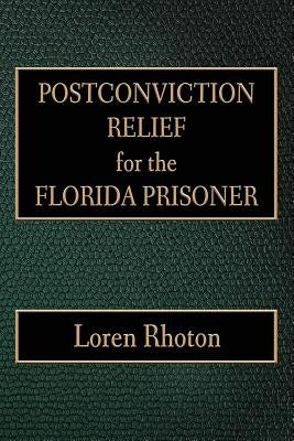 Postconviction Relief for the Florida Prisoner by Rhoton, Loren