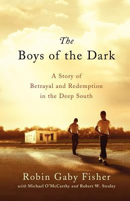 The Boys of the Dark: A Story of Betrayal and Redemption in the Deep South by Fisher, Robin Gaby