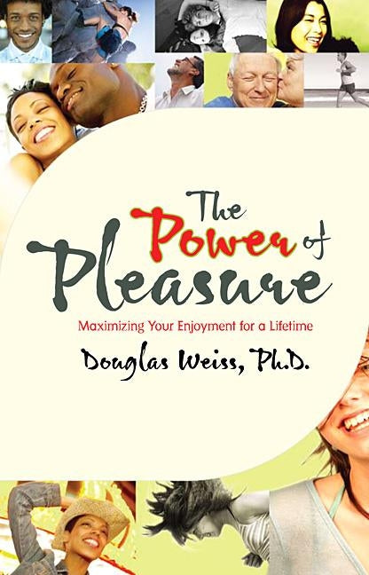 The Power of Pleasure: Maximizing Your Enjoyment for a Lifetime by Weiss, Douglas