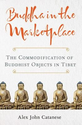 Buddha in the Marketplace: The Commodification of Buddhist Objects in Tibet Paperback University of Virginia Press