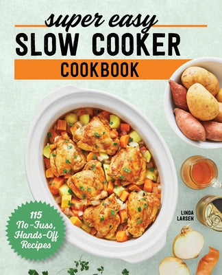Super Easy Slow Cooker Cookbook: 115 No-Fuss, Hands-Off Recipes Rockridge Press
