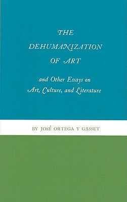The Dehumanization of Art and Other Essays on Art, Culture, and Literature Paperback Princeton University Press