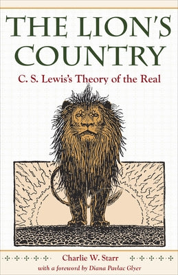 The Lion's Country: C. S. Lewis's Theory of the Real by Starr, Charlie W.