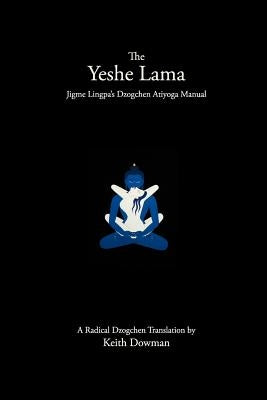 The Yeshe Lama: Jigme Lingpa's Dzogchen Atiyoga Manual Paperback Createspace Independent Publishing Platform