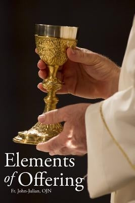 Elements of Offering: Principles, Practices, and Pointers for Anglican Liturgy Paperback Createspace Independent Publishing Platform