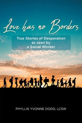 Love has no Borders: True Stories of Desperation as seen by a Social Worker Paperback Covenant Books