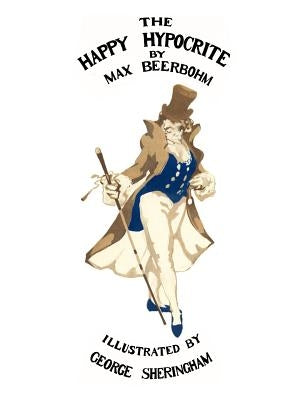 The Happy Hypocrite (Colour Illustrated Edition) by Beerbohm, Max
