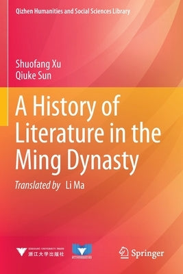 A History of Literature in the Ming Dynasty by Xu, Shuofang