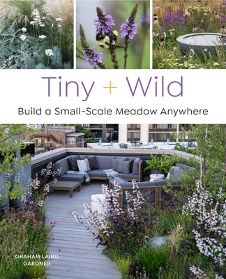 Tiny and Wild: Build a Small-Scale Meadow Anywhere Paperback Cool Springs Press
