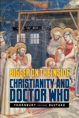 Bigger on the Inside: Christianity and Doctor Who by Thornbury, Gregory