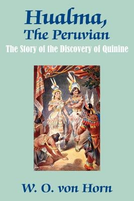 Hualma, The Peruvian: The Story of the Discovery of Quinine Paperback Fredonia Books (NL)
