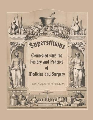 Superstitions Connected with the History and Practice of Medicine and Surgery Paperback Createspace Independent Publishing Platform
