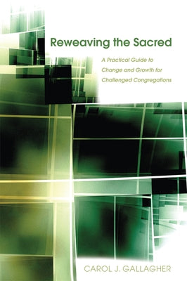 Reweaving the Sacred: A Practical Guide to Change and Growth for Challenged Congregations Paperback Church Publishing