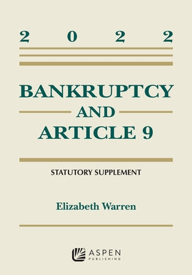 Bankruptcy and Article 9: 2022 Statutory Supplement by Warren, Elizabeth