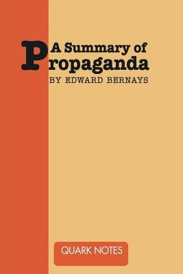 A Summary of Propaganda by Edward Bernays by Bernays, Edward