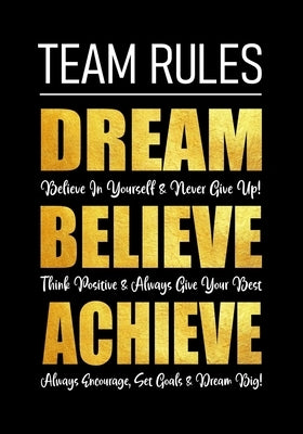 Team Rules - Dream - Believe - Achieve: Motivational Company Gifts for Employees - Coworkers - Office Staff Members - Inspirational Teamwork Gift Paperback Independently Published