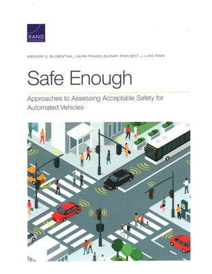 Safe Enough: Approaches to Assessing Acceptable Safety for Automated Vehicles by Blumenthal, Marjory S.