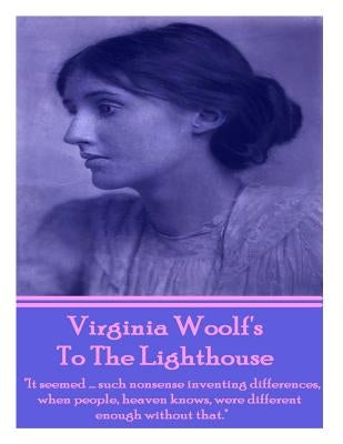 Virginia Woolf's To The Lighthouse: It seemed...such nonsense inventing differences, when people, heaven knows, were different enough without that. Paperback Word to the Wise