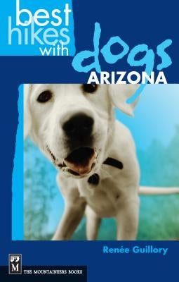 Best Hikes with Dogs Arizona by Guillory, Renee