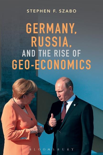 Germany, Russia, and the Rise of Geo-Economics Paperback Bloomsbury Academic