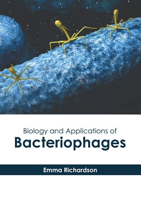 Biology and Applications of Bacteriophages by Richardson, Emma