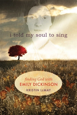 I Told My Soul to Sing: Finding God with Emily Dickinson Paperback Paraclete Press (MA)
