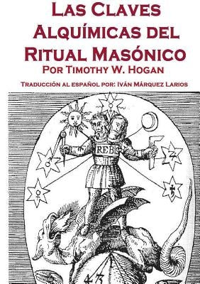 Las Claves Alquímicas del Ritual Masónico by Hogan, Timothy