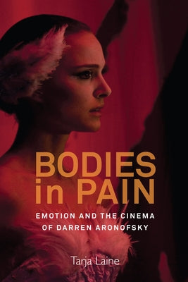Bodies in Pain: Emotion and the Cinema of Darren Aronofsky Paperback Berghahn Books