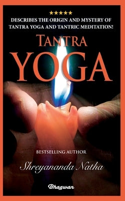Tantra Yoga: By bestselling author Shreyananda Natha! by Natha, Shreyananda