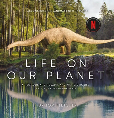 Life on Our Planet: A Stunning Re-Examination of Prehistoric Life on Earth by Fletcher, Tom