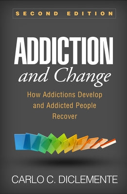 Addiction and Change: How Addictions Develop and Addicted People Recover by Diclemente, Carlo C.