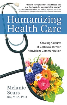 Humanizing Health Care: Creating Cultures of Compassion with Nonviolent Communication by Sears, Melanie