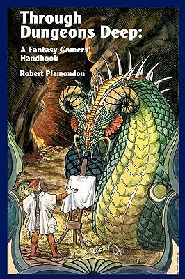 Through Dungeons Deep: A Fantasy Gamers' Handbook Paperback Norton Creek Press