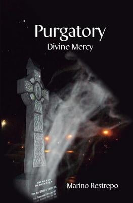 Purgatory: Divine Mercy by Restrepo, Marino