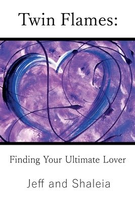 Twin Flames: Finding Your Ultimate Lover by Divine, Jeff