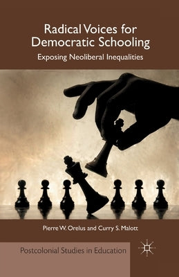 Radical Voices for Democratic Schooling: Exposing Neoliberal Inequalities Paperback Palgrave MacMillan
