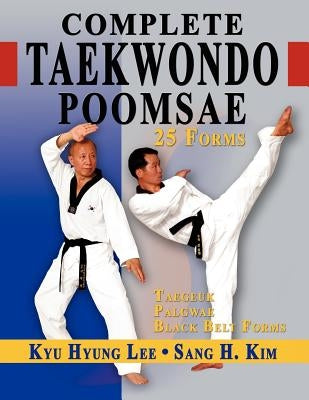 Complete Taekwondo Poomsae: The Official Taegeuk, Palgawe and Black Belt Forms of Taekwondo Paperback Turtle Press
