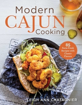 Modern Cajun Cooking: 85 Farm-Fresh Recipes with Classic Flavors Paperback Skyhorse Publishing