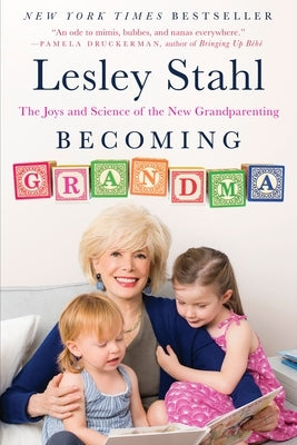 Becoming Grandma: The Joys and Science of the New Grandparenting by Stahl, Lesley