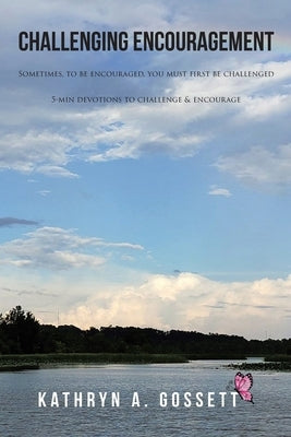 Challenging Encouragement: Sometimes, to be encouraged, you must first be challenged: 5-min devotions to challenge and encourage Paperback Covenant Books