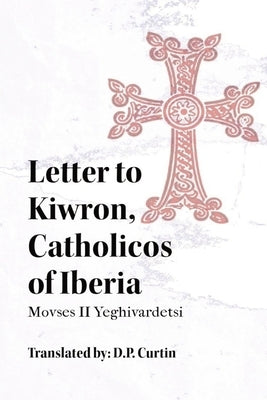 Letter to Kiwron, Catholicos of Iberia Paperback Dalcassian Publishing Company