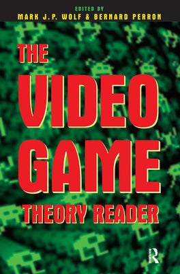 The Video Game Theory Reader by Wolf, Mark J. P.