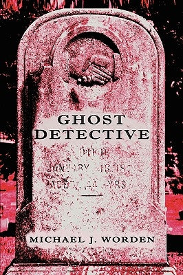 Ghost Detective by Worden, Michael J.