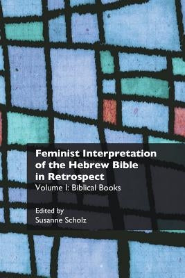 Feminist Interpretation of the Hebrew Bible in Retrospect: I. Biblical Books Paperback Sheffield Phoenix Press Ltd
