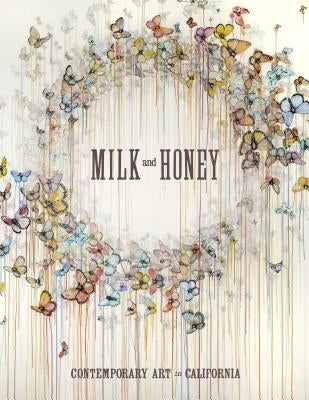 Milk and Honey: Contemporary Art in California by Van Hoy, Justin