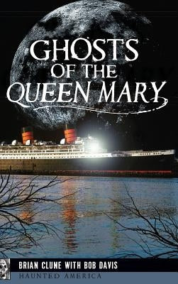 Ghosts of the Queen Mary by Clune, Brian